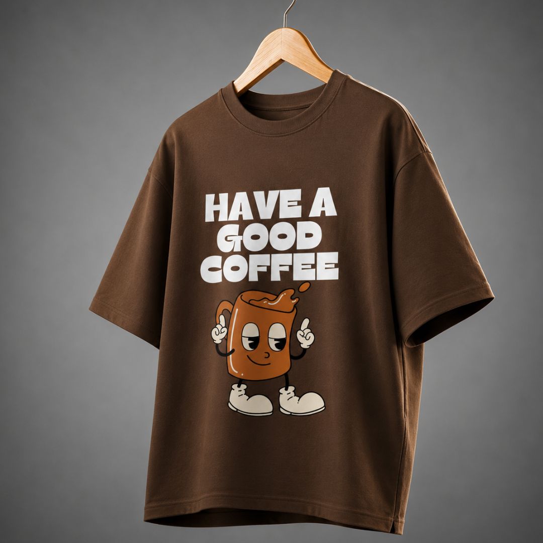 Have A Good Coffee Oversized T-Shirt